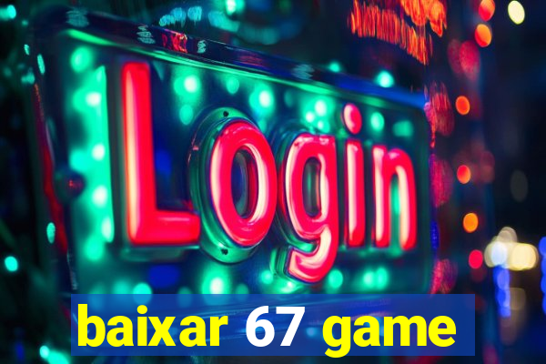 baixar 67 game